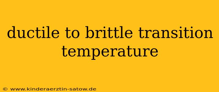 ductile to brittle transition temperature