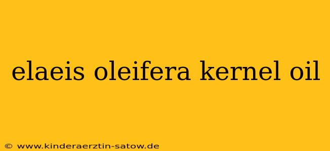 elaeis oleifera kernel oil