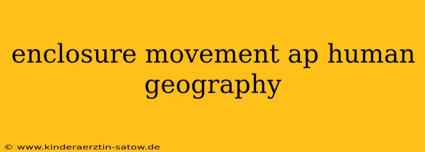 enclosure movement ap human geography