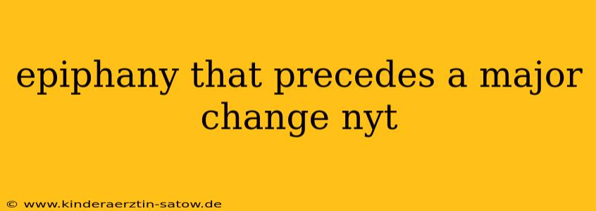 epiphany that precedes a major change nyt