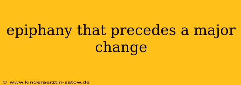epiphany that precedes a major change