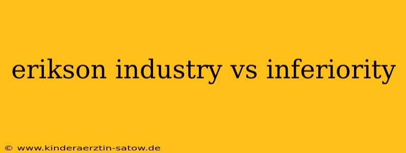 erikson industry vs inferiority