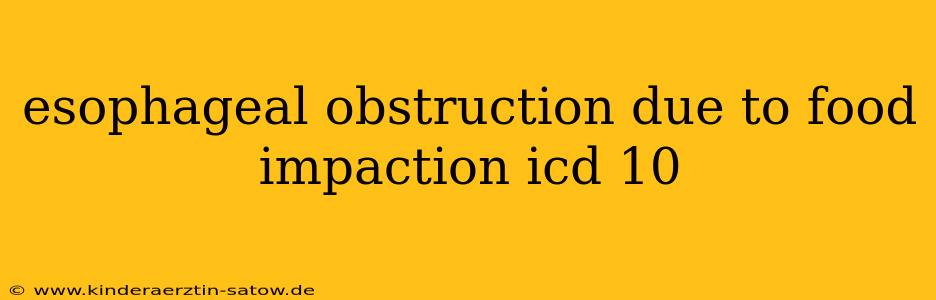 esophageal obstruction due to food impaction icd 10