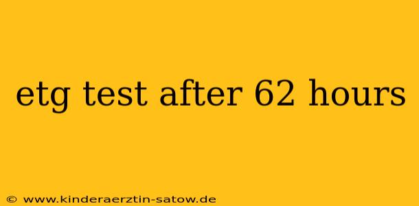 etg test after 62 hours