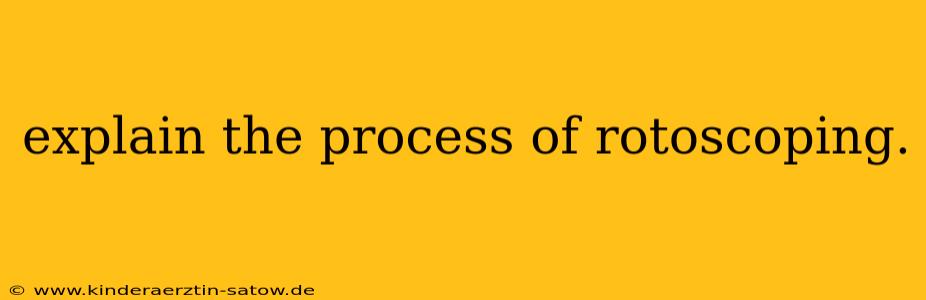 explain the process of rotoscoping.