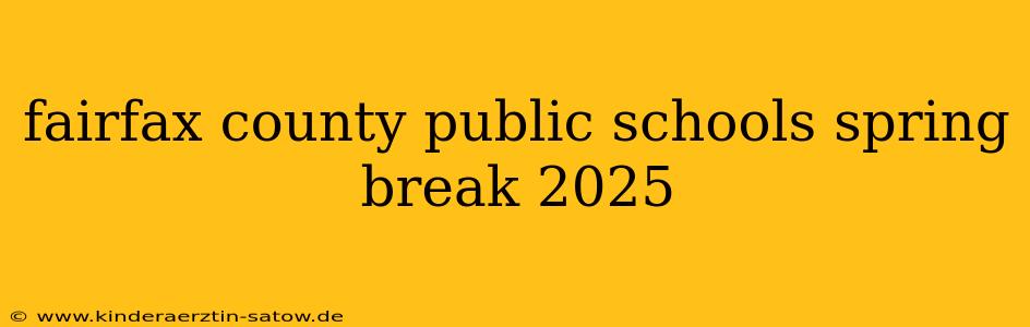 fairfax county public schools spring break 2025