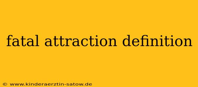 fatal attraction definition