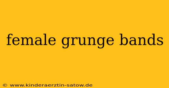 female grunge bands