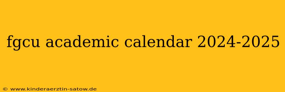 fgcu academic calendar 2024-2025