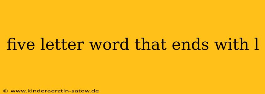 five letter word that ends with l