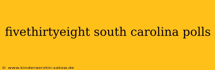 fivethirtyeight south carolina polls