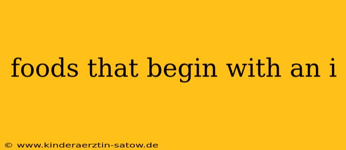 foods that begin with an i