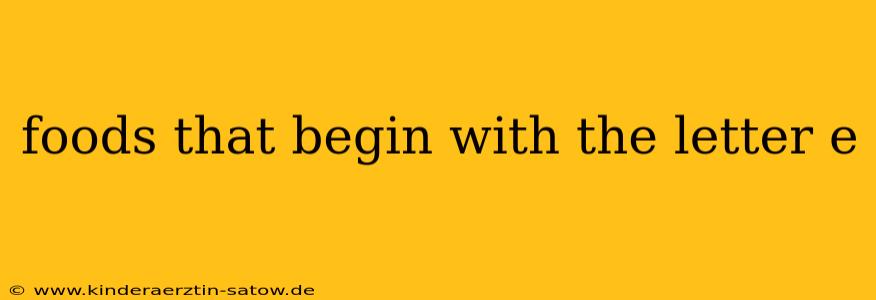 foods that begin with the letter e