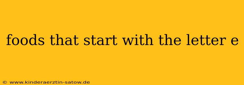 foods that start with the letter e