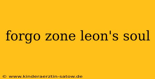 forgo zone leon's soul