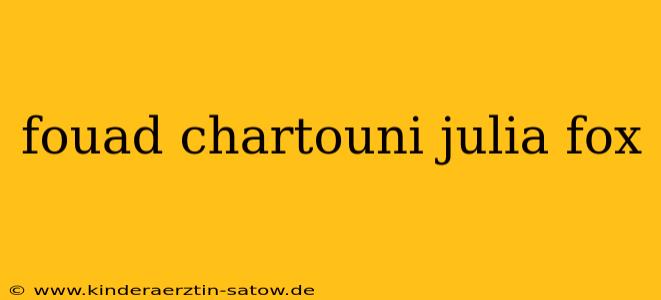 fouad chartouni julia fox