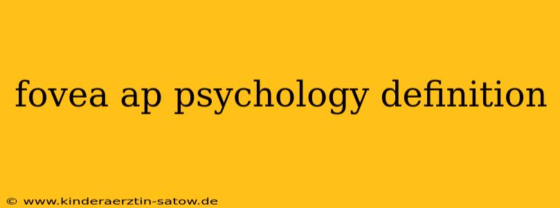 fovea ap psychology definition