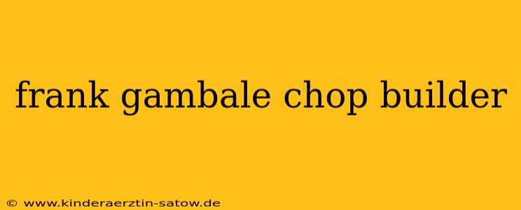 frank gambale chop builder