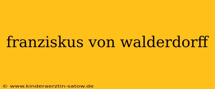 franziskus von walderdorff