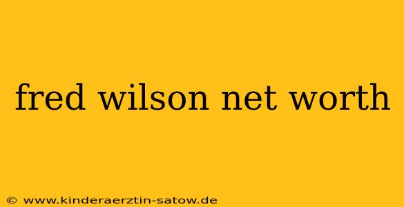 fred wilson net worth