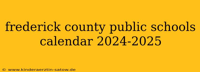 frederick county public schools calendar 2024-2025