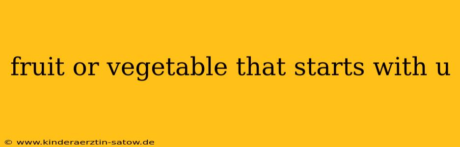 fruit or vegetable that starts with u