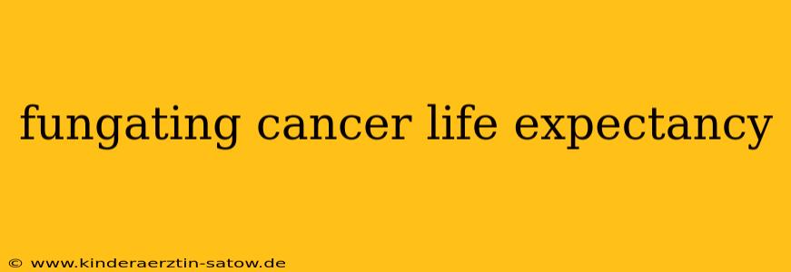 fungating cancer life expectancy