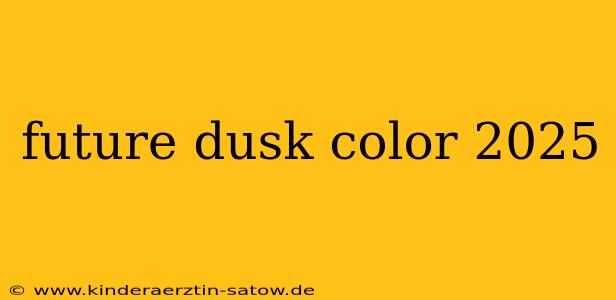 future dusk color 2025