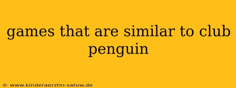 games that are similar to club penguin