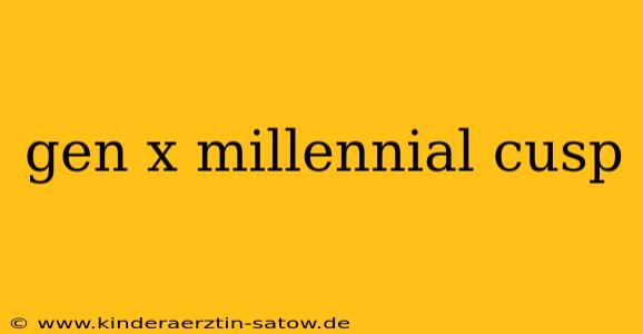gen x millennial cusp