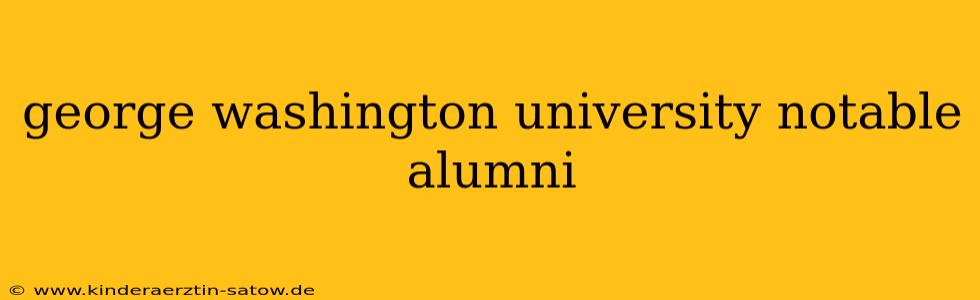 george washington university notable alumni