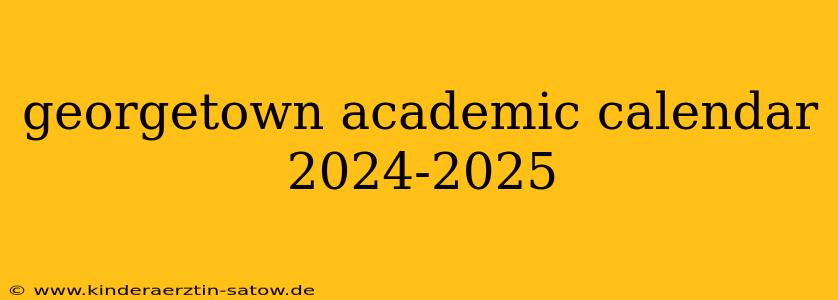 georgetown academic calendar 2024-2025