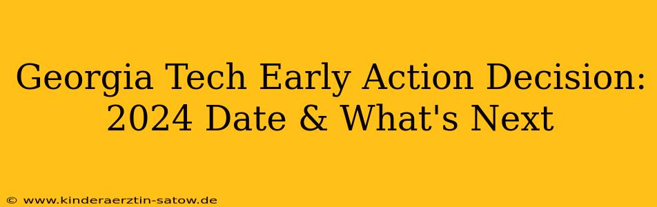 Georgia Tech Early Action Decision: 2024 Date & What's Next