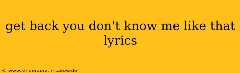 get back you don't know me like that lyrics