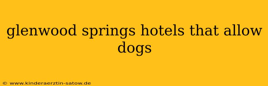 glenwood springs hotels that allow dogs