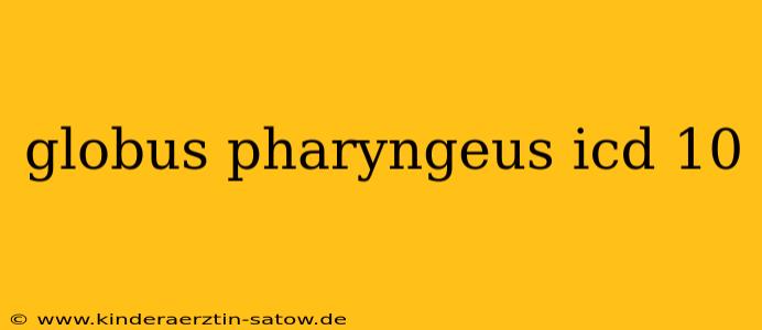 globus pharyngeus icd 10