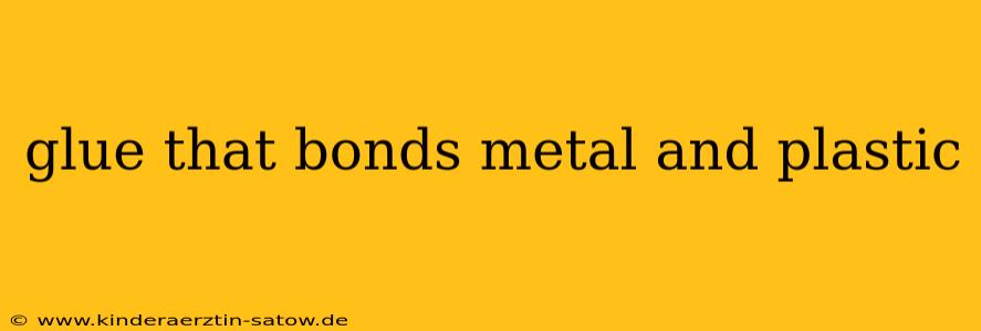 glue that bonds metal and plastic