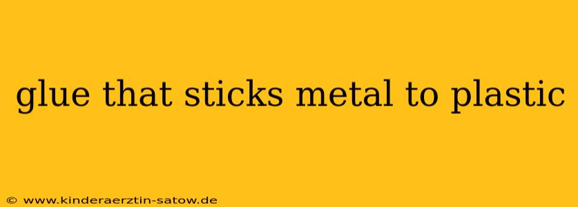 glue that sticks metal to plastic