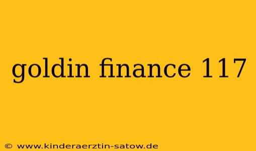 goldin finance 117