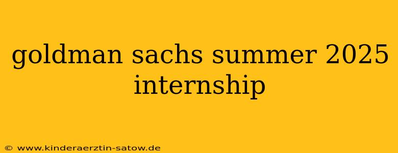 goldman sachs summer 2025 internship