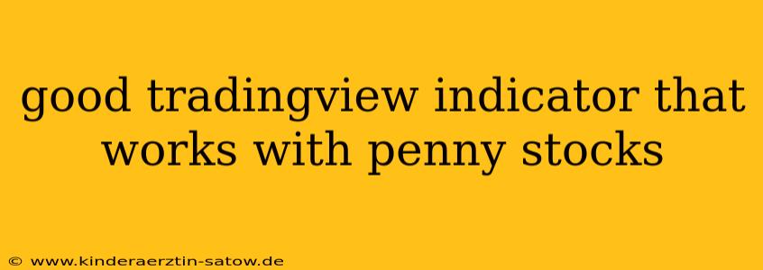 good tradingview indicator that works with penny stocks