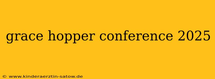 grace hopper conference 2025