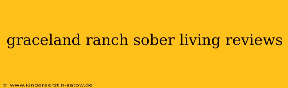 graceland ranch sober living reviews