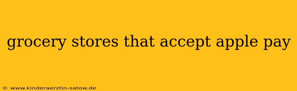 grocery stores that accept apple pay