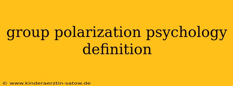 group polarization psychology definition