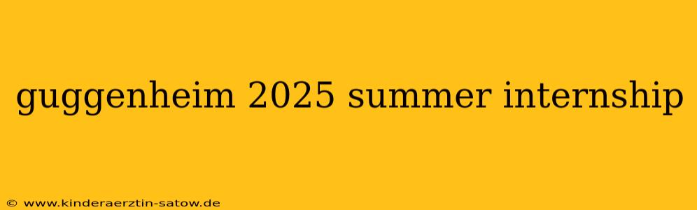 guggenheim 2025 summer internship