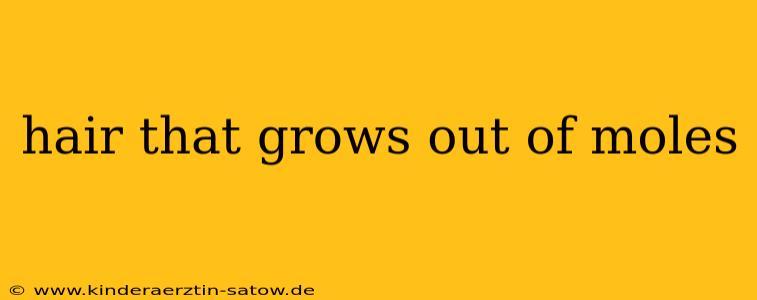 hair that grows out of moles