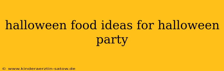 halloween food ideas for halloween party