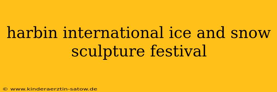 harbin international ice and snow sculpture festival