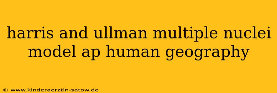 harris and ullman multiple nuclei model ap human geography